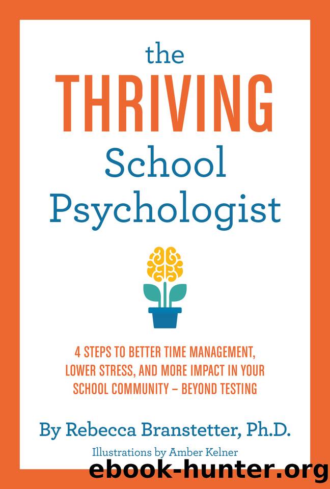 The Thriving School Psychologist: 4 Steps to Better Time Management, Lower Stress, and More Impact in Your School Community--Beyond Testing by Branstetter Rebecca