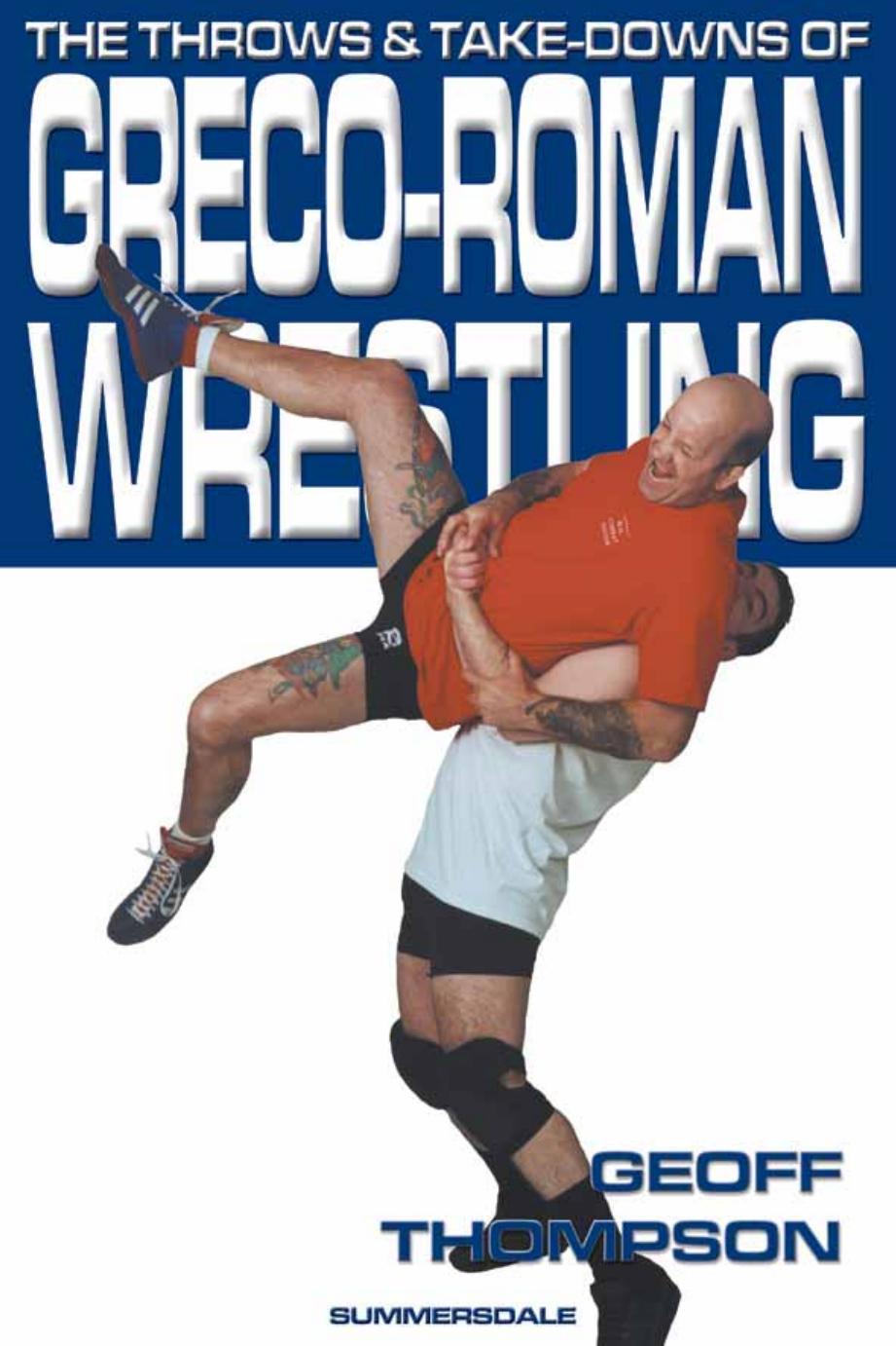 The Throws and Take-Downs of Greco-Roman Wrestling by Geoff Thompson