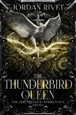 The Thunderbird Queen (The Fire Queen's Apprentice Book 2) by Jordan Rivet