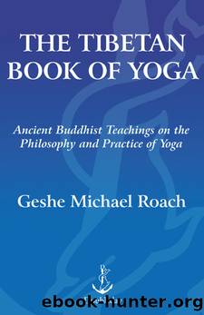 The Tibetan Book of Yoga by Roach Geshe Michael