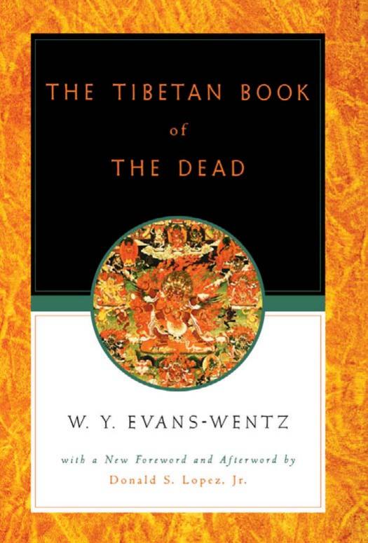 The Tibetan Book of the Dead: Or The After-Death Experiences on the Bardo Plane, according to L=ama Kazi Dawa-Samdup's English Rendering by W. Y. Evans-Wentz Donald S. Lopez