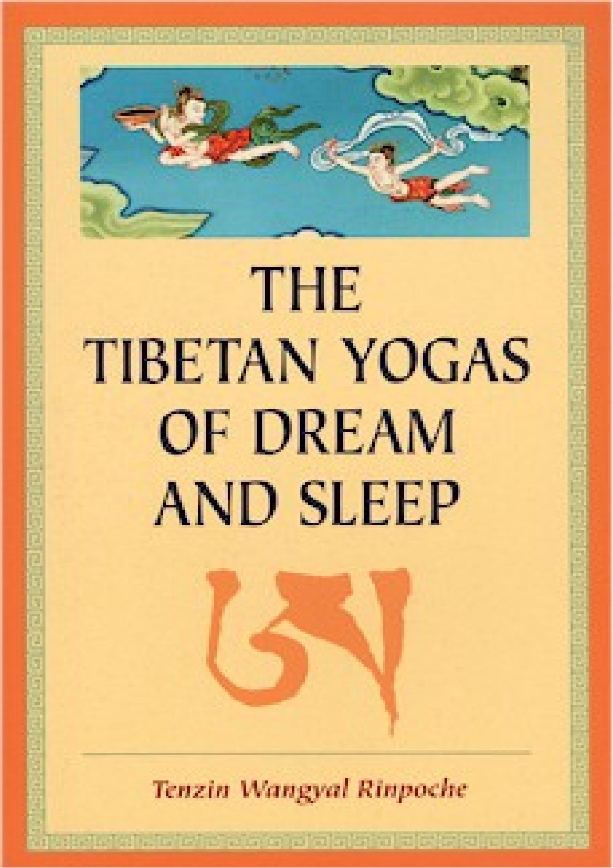 The Tibetan Yogas of Dream and Sleep by Tenzin Wangyal Rinpoche Mark Dahlby