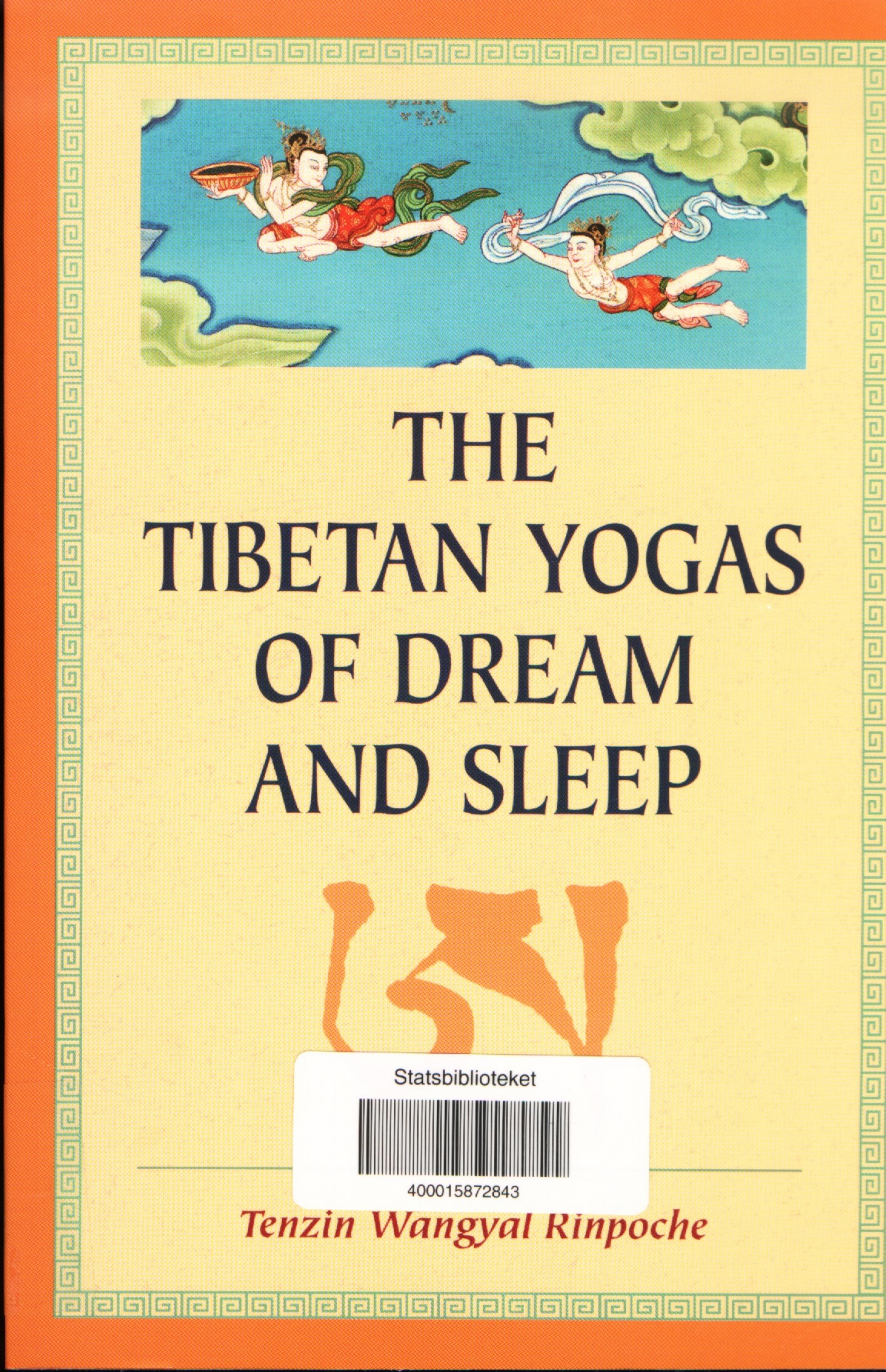 The Tibetan Yogas of Dream and Sleep by Tenzin Wangyal Rinpoche