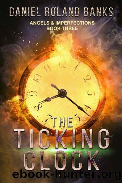 The Ticking Clock: Angels & Imperfections- Book Three by Daniel Roland Banks