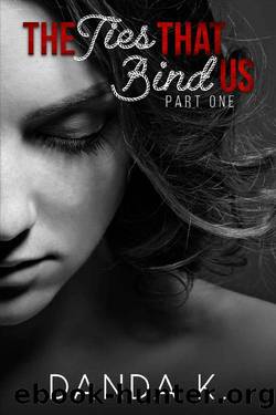 The Ties That Bind Us: (The Ties Duet Part One) by Danda K
