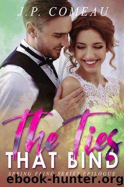 The Ties That Bind: Spring Fling Series Epilogue by J. P. Comeau