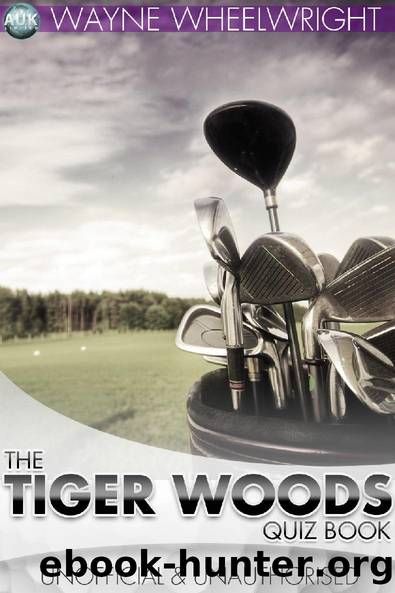 The Tiger Woods Quiz Book by Wayne Wheelwright