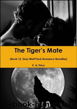 The Tiger's Mate: (Book 12, Grey Wolf Pack Romance Novellas) by E A Price