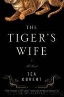 The Tiger's Wife: A Novel by Téa Obreht