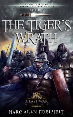 The Tiger’s Wrath (Chronicles of An Imperial Legionary Officer Book 5) by Marc Edelheit