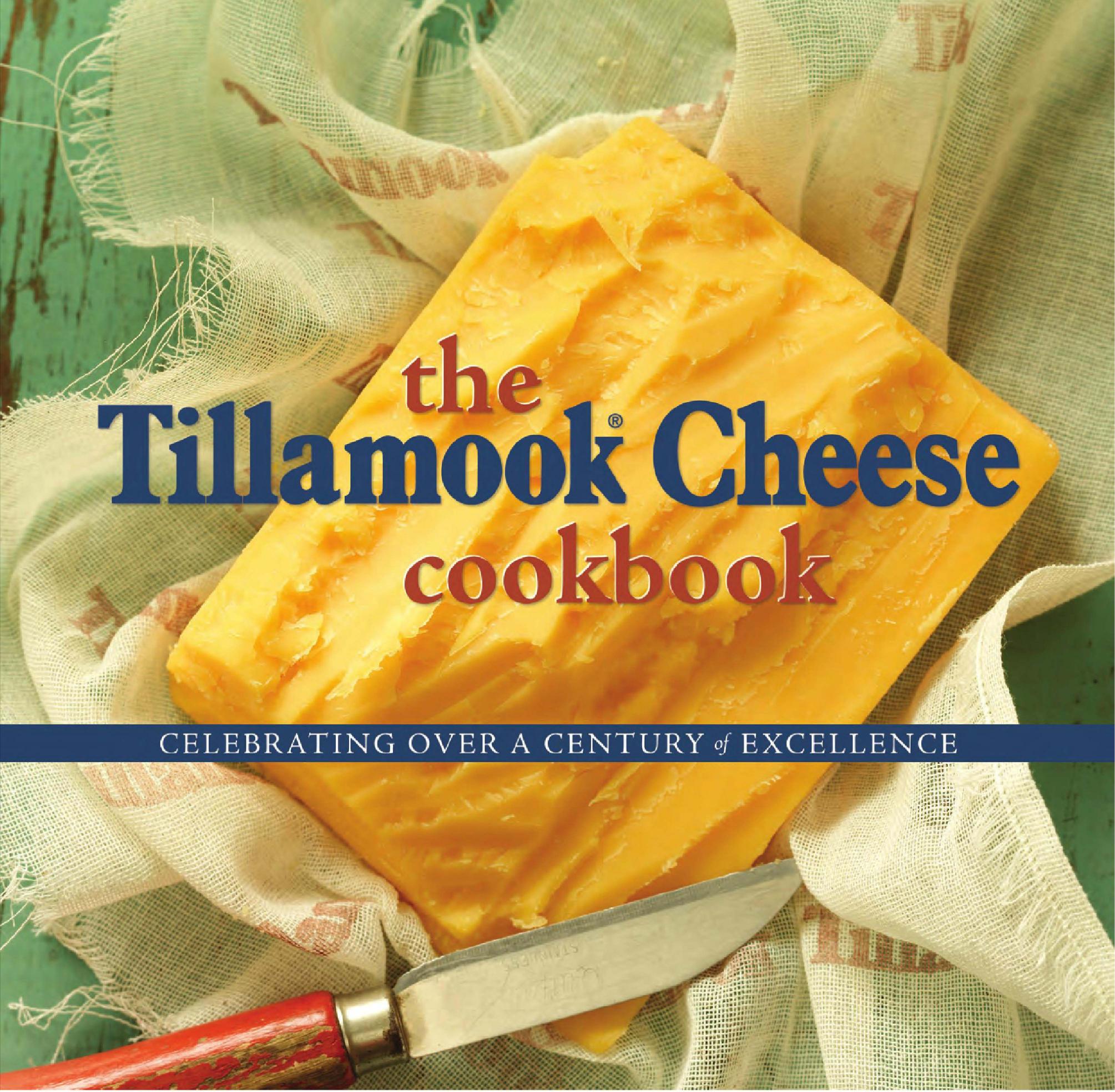 The Tillamook cheese cookbook : celebrating over a century of excellence by Kathy Holstad
