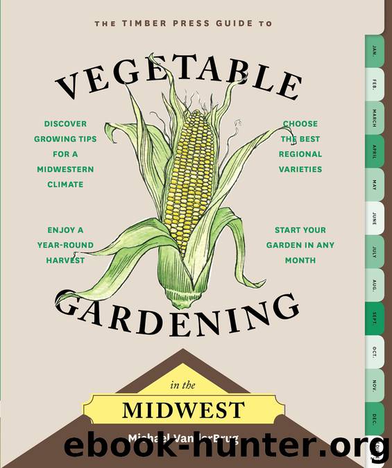 The Timber Press Guide to Vegetable Gardening in the Midwest by Michael VanderBrug