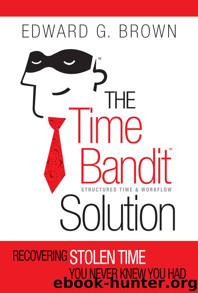 The Time Bandit Solution: Recovering Stolen Time You Never Knew You Had by Edward G. Brown