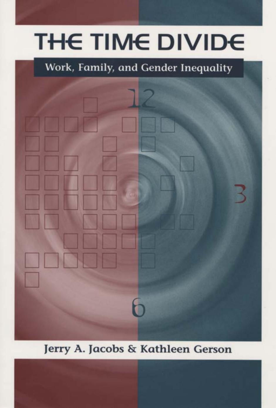 The Time Divide: Work, Family, and Gender Inequality (The Family and Public Policy) by Jerry A. Jacobs Kathleen Gerson