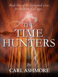 The Time Hunters (Book 1 of the acclaimed series for children of all ages) by Ashmore Carl