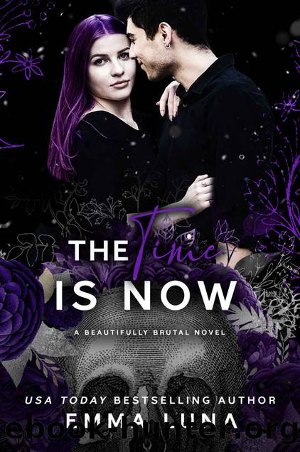 The Time Is Now: A Dark Mafia Romance (Beautifully Brutal Book 4) by Emma Luna