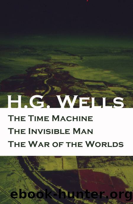 The Time Machine + The Invisible Man + The War of the Worlds by H. G. Wells