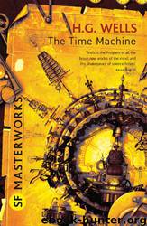 The Time Machine and the War of the Worlds by H. G. Wells