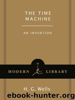 The Time Machine: An Invention (Modern Library Classics) by H.G. Wells