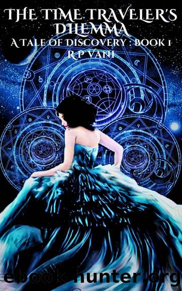 The Time Traveler's Dilemma : A Tale of Discovery Book 1 by R P Vani