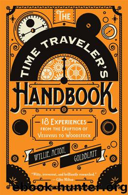 The Time Traveler's Handbook: 19 Experiences from the Eruption of Vesuvius to Woodstock by Johnny Acton & David Goldblatt & James Wyllie
