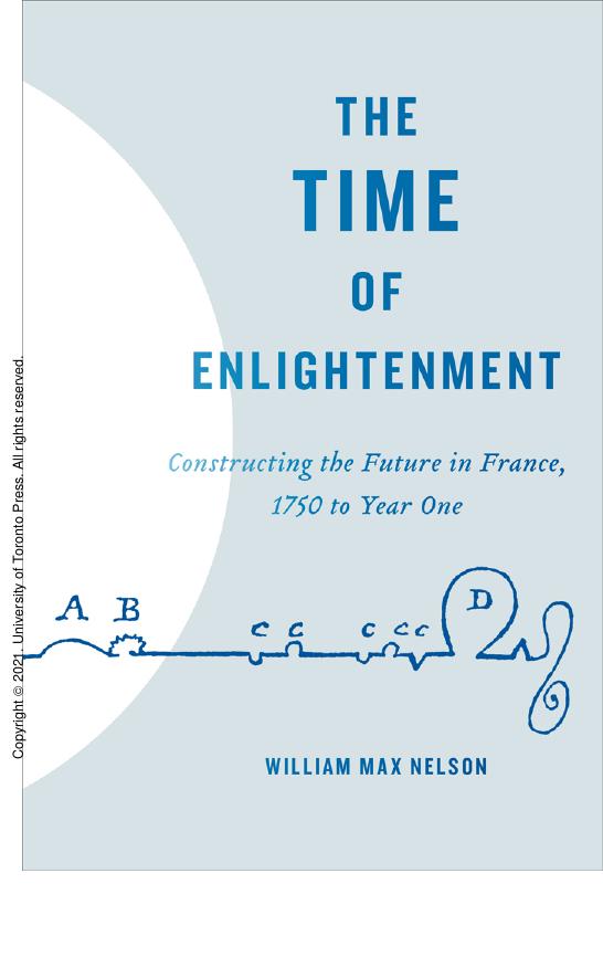 The Time of Enlightenment: Constructing the Future in France, 1750 to Year One by William Max Nelson