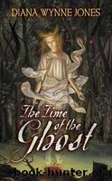 The Time of the Ghost by Jones Diana Wynne