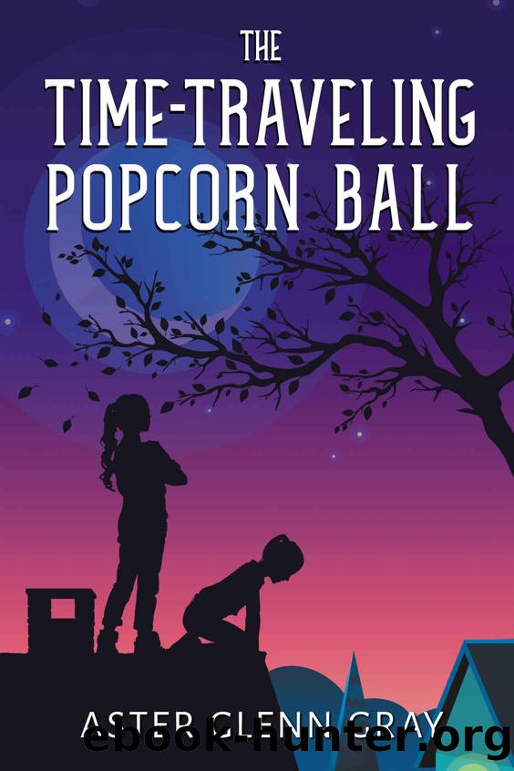 The Time-Traveling Popcorn Ball by Aster Glenn Gray
