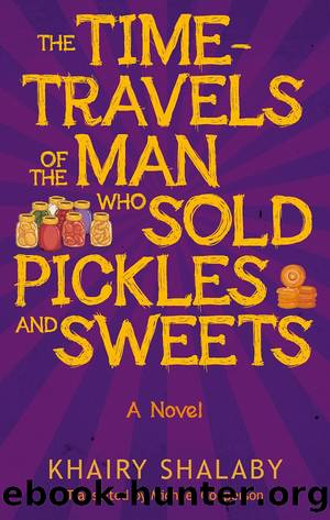 The Time-Travels of the Man Who Sold Pickles and Sweets by Khairy Shalaby