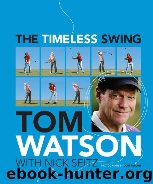 The Timeless Swing by Tom Watson & Nick Seitz
