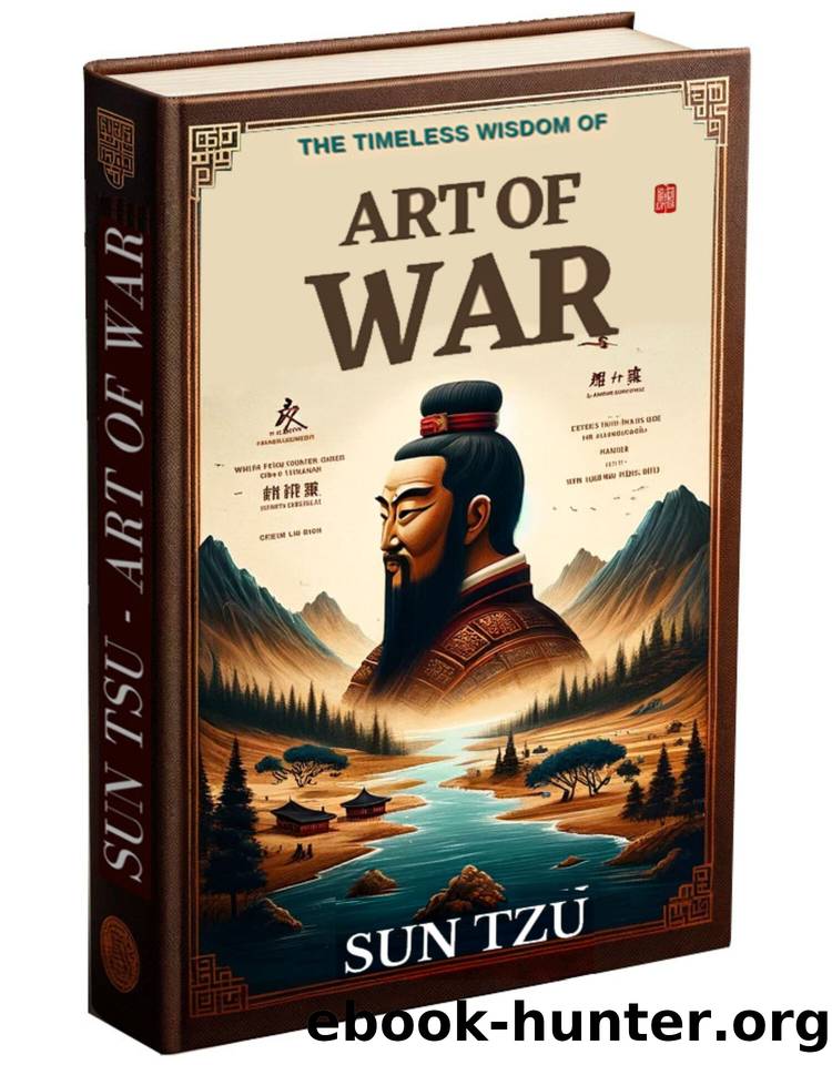 The Timeless Wisdom of Sun Tzu's The Art of War: A Rereading of the Age-Old Work: Content Explained and Contextualized Through the Lens of Artificial Intelligence by Tzu Sun & Harrington Robbie