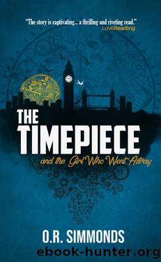 The Timepiece and the Girl Who Went Astray: A thrilling new time travel adventure by O.R. Simmonds