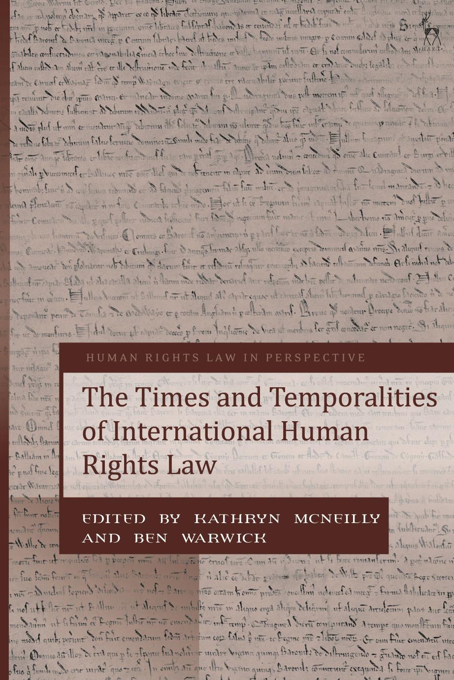 The Times and Temporalities of International Human Rights Law by Kathryn McNeilly; Ben Warwick (editors)