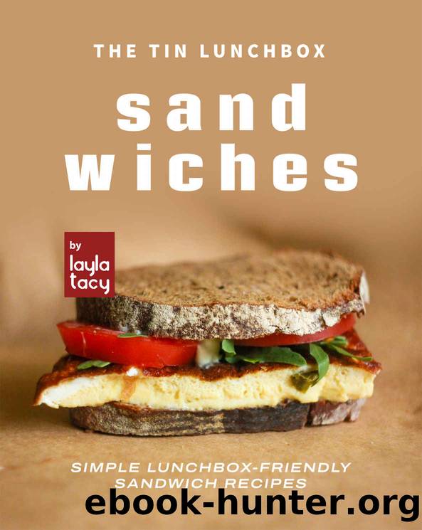 The Tin Lunchbox Sandwiches: Simple Lunchbox-Friendly Sandwich Recipes by Layla Tacy