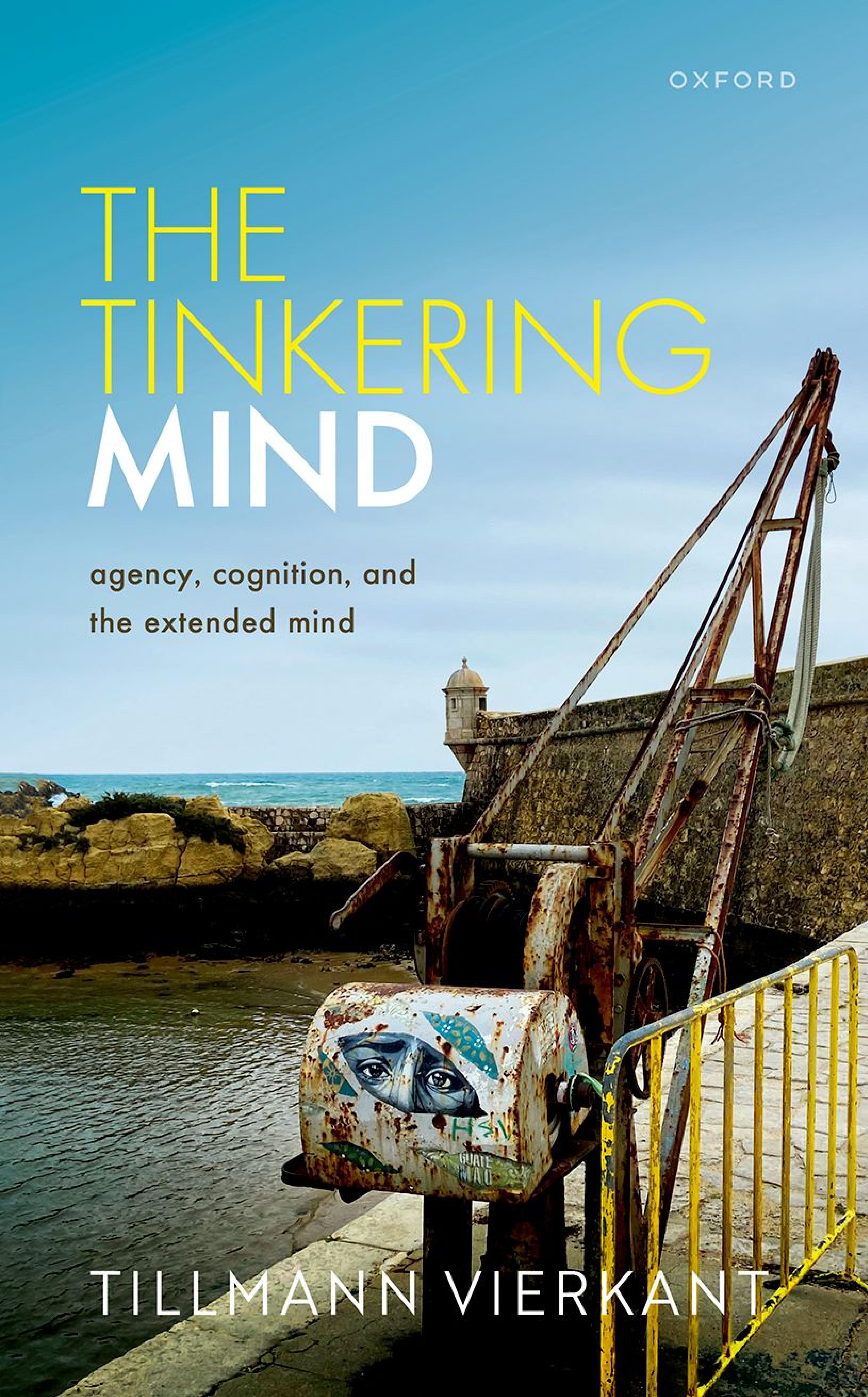 The Tinkering Mind : Agency, Cognition, and the Extended Mind by Vierkant Tillmann;