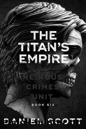 The Titan's Empire (Heinous Crimes Unit Book 6) by Daniel Scott