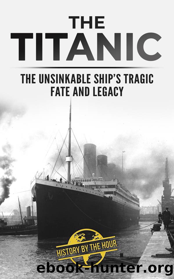 The Titanic - The Unsinkable Ship's Tragic Fate and Legacy by Hour History by the & Taylor A.G