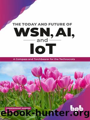 The Today and Future of WSN, AI and IOT: A Compass and Torchbearer for the Technocrats by Chandrakant Naikodi & Suresh L