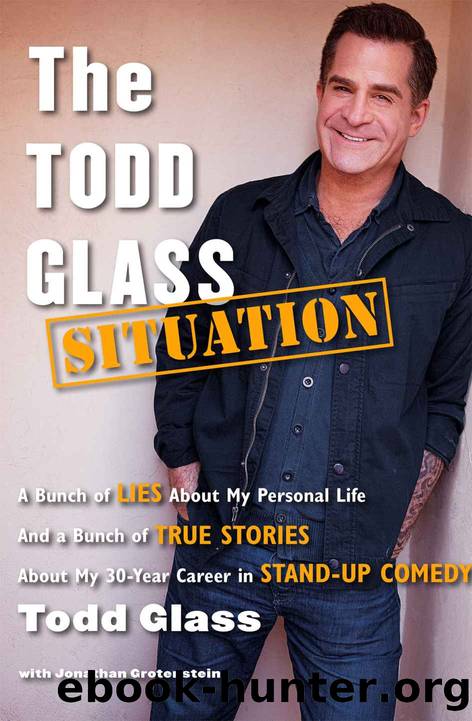 The Todd Glass Situation: A Bunch of Lies about My Personal Life and a Bunch of True Stories about My 30-Year Career in Stand-Up Comedy by Todd Glass