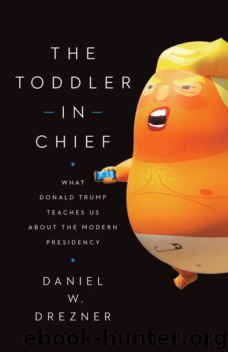 The Toddler-In-Chief: What Donald Trump Teaches Us About the Modern Presidency by Daniel W. Drezner