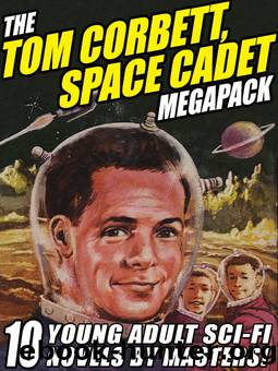 The Tom Corbett Space Cadet Megapack: 10 Classic Young Adult Sci-Fi Novels by Carey Rockwell