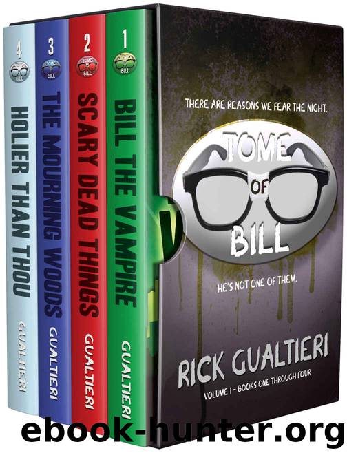 The Tome of Bill Series: Books 1-4 (Bill The Vampire, Scary Dead Things, The Mourning Woods, Holier Than Thou) by Rick Gualtieri