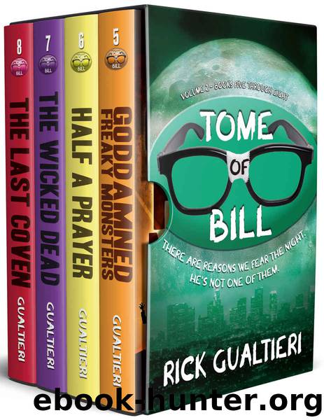 The Tome of Bill Series: Books 5-8 (Goddamned Freaky Monsters, Half A Prayer, The Wicked Dead, The Last Coven) by Rick Gualtieri