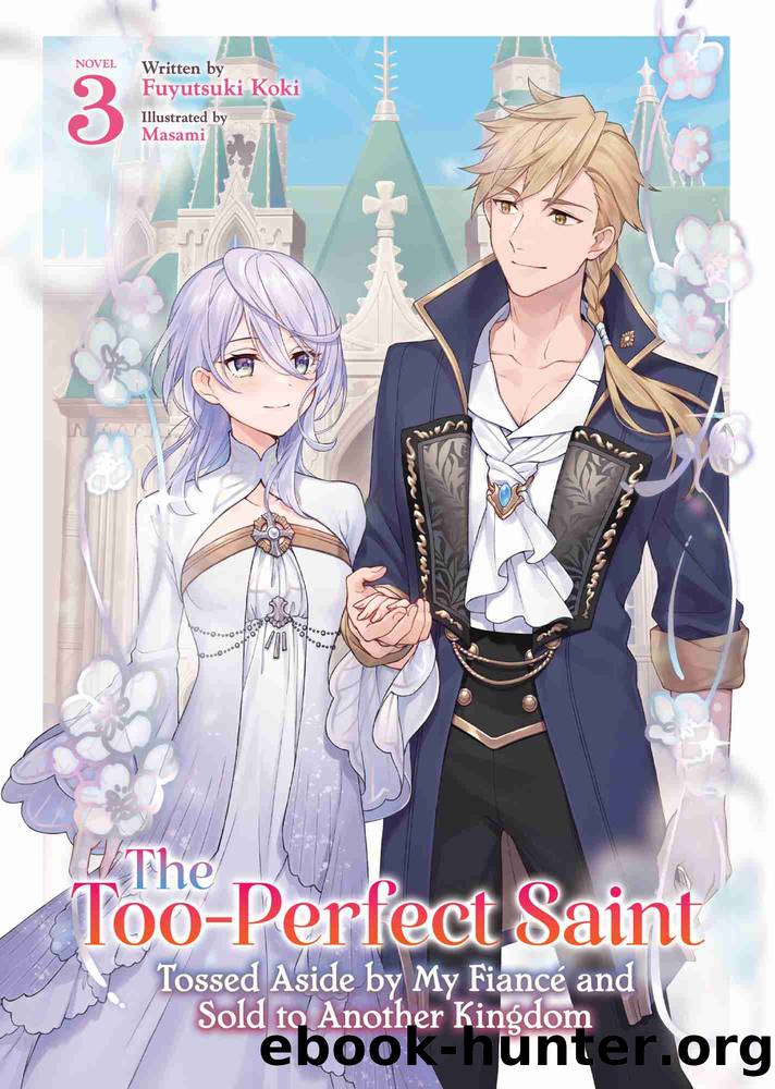 The Too-Perfect Saint: Tossed Aside by My FiancÃ© and Sold to Another Kingdom Vol. 3 by Fuyutsuki Koki