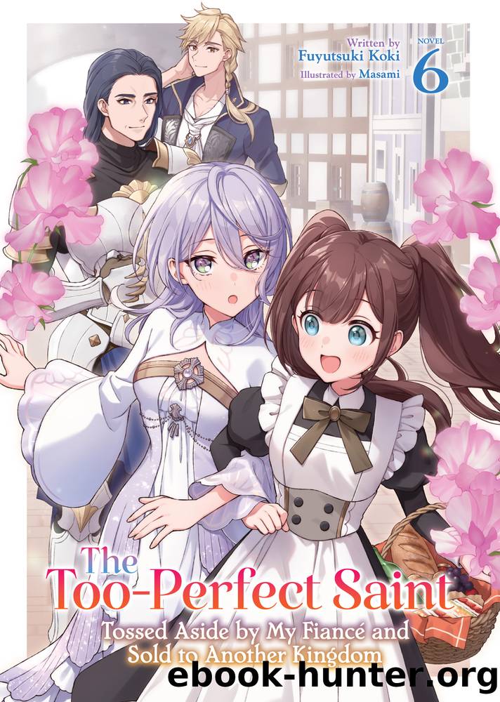 The Too-Perfect Saint: Tossed Aside by My FiancÃ© and Sold to Another Kingdom Vol. 6 by Fuyutsuki Koki