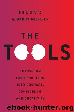 The Tools: 5 Tools to Help You Find Courage, Creativity, and Willpower--and Inspire You to Live Life in Forward Motion by Phil Stutz & Barry Michels
