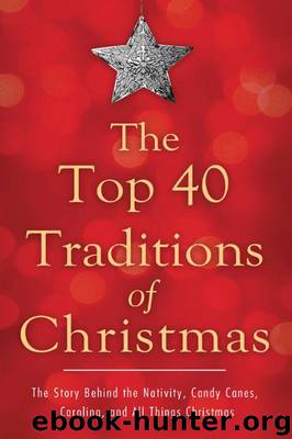 The Top 40 Traditions of Christmas: The Story Behind the Nativity, Candy Canes, Caroling, and All Things Christmas by David McLaughlan