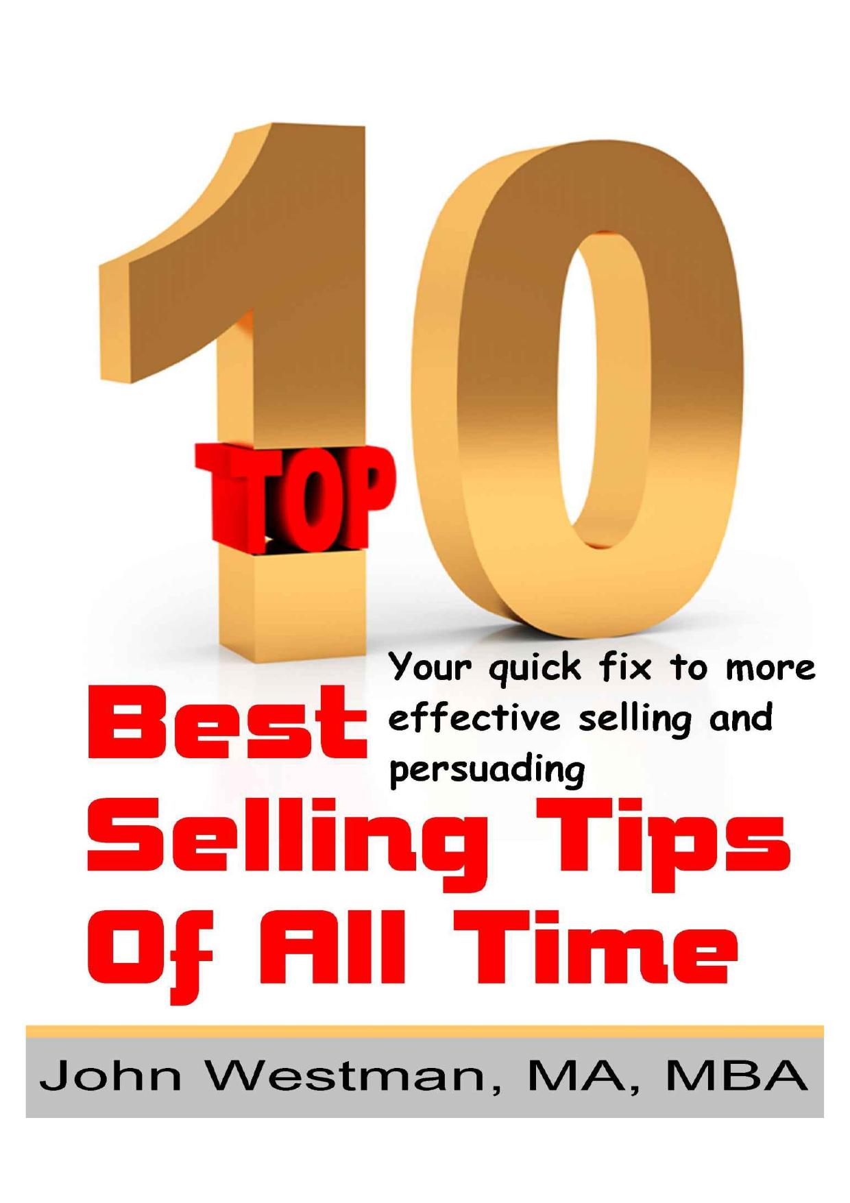 The Top Ten Best Selling Tips of All Time: Your quick fix for more effective selling and persuading by John C Westman