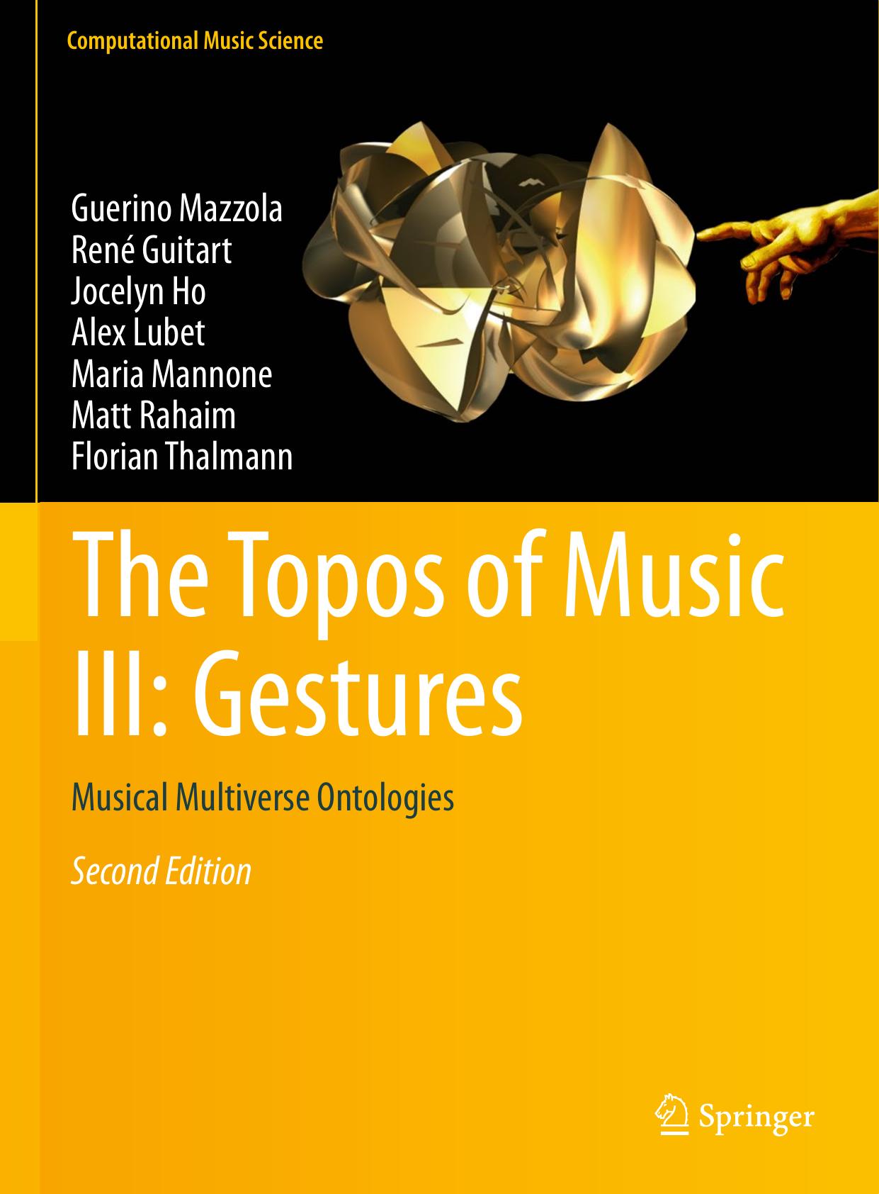 The Topos of Music III: Gestures by Guerino Mazzola René Guitart Jocelyn Ho Alex Lubet Maria Mannone Matt Rahaim Florian Thalmann