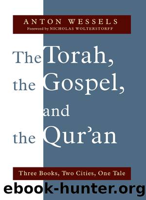 The Torah, the Gospel, and the Qur'an by Wessels Anton;Wolterstorff Nicholas;